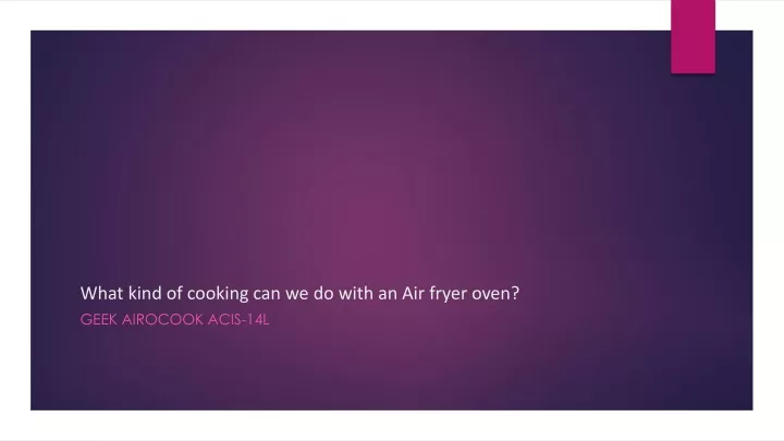 what kind of cooking can we do with an air fryer oven