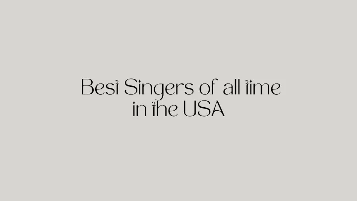 best singers of all time in the usa