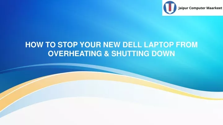 PPT - How to Stop Your New Dell Laptop from Overheating and Shutting ...