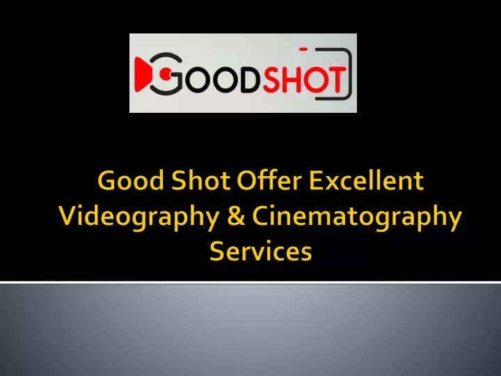 good shot offer excellent videography cinematography services