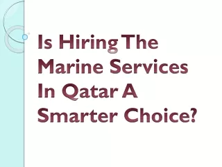 Is Hiring The Marine Services In Qatar A Smarter Choice?