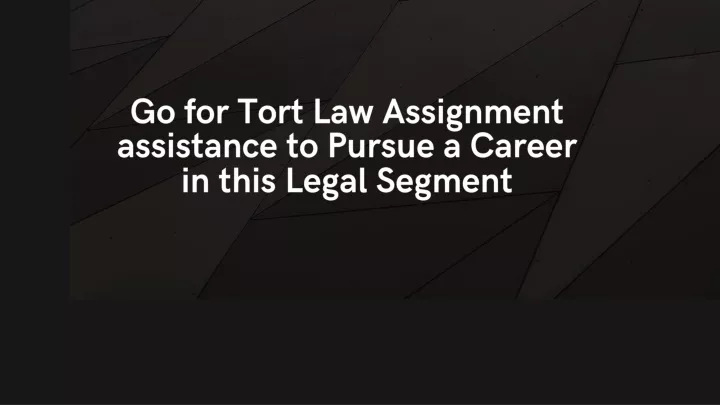 go for tort law assignment assistance to pursue