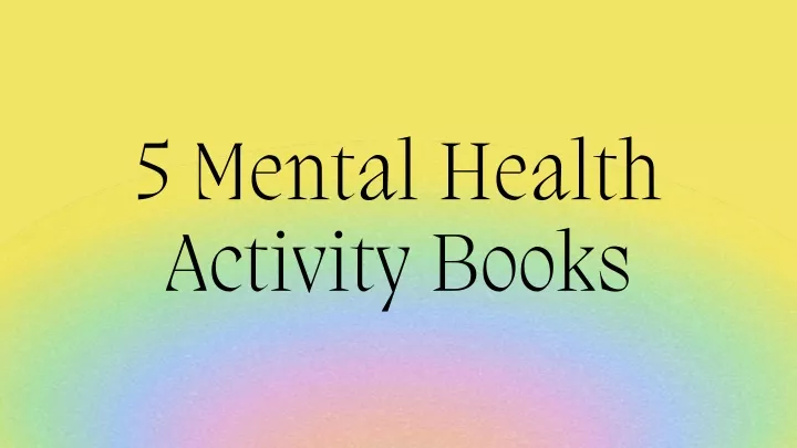5 mental health activity books