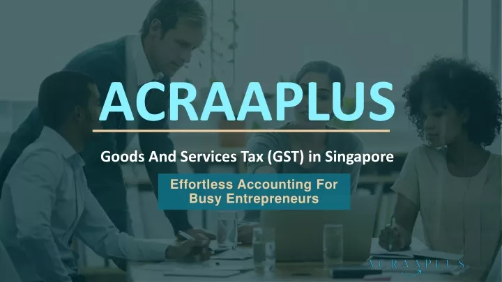 acraaplus goods and services tax gst in singapore