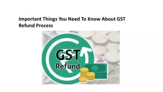 Important Things You Need To Know About GST Refund Process