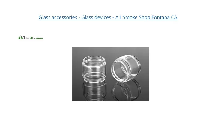 glass accessories glass devices a1 smoke shop fontana ca
