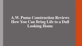 A.W. Puma Construction Reviews How You Can Bring Life to a Dull Looking Home