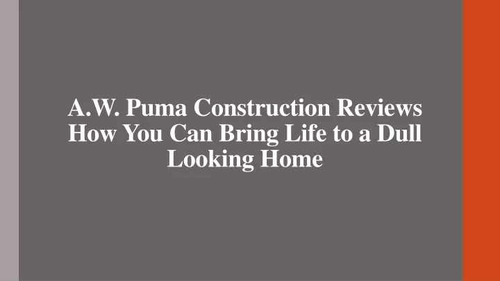 a w puma construction reviews how you can bring life to a dull looking home