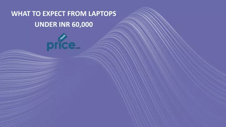 what to expect from laptops under inr 60 000