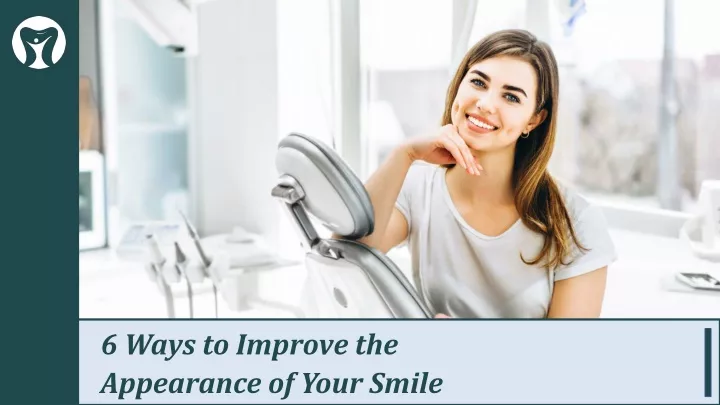 6 ways to improve the appearance of your smile