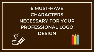6 MUST-HAVE CHARACTERS NECESSARY FOR YOUR PROFESSIONAL LOGO DESIGN
