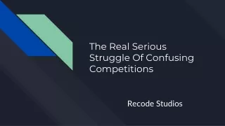 The Real Serious Struggle Of Confusing Competitions