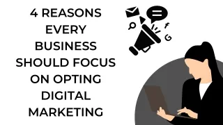 4 Reasons Every Business Should Focus On Opting Digital Marketing