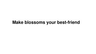 Make blossoms your best-friend