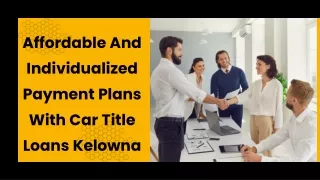 Affordable And Individualized Payment Plans With Car Title Loans Kelowna