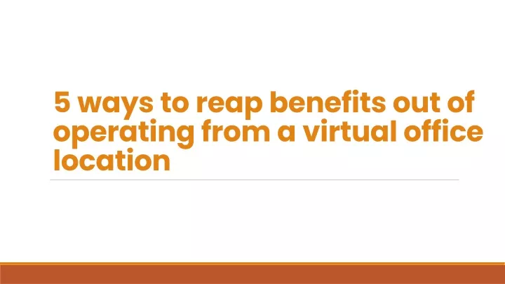 5 ways to reap benefits out of operating from a virtual office location