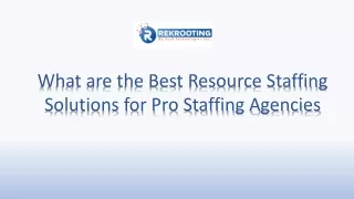 What are the Best Resource Staffing Solutions for Pro Staffing Agencies