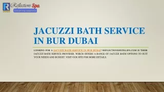 Jacuzzi Bath Service in Bur Dubai | Reflectionshotelspa.com