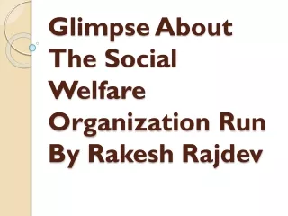 glimpse about the social welfare organization run by rakesh rajdev