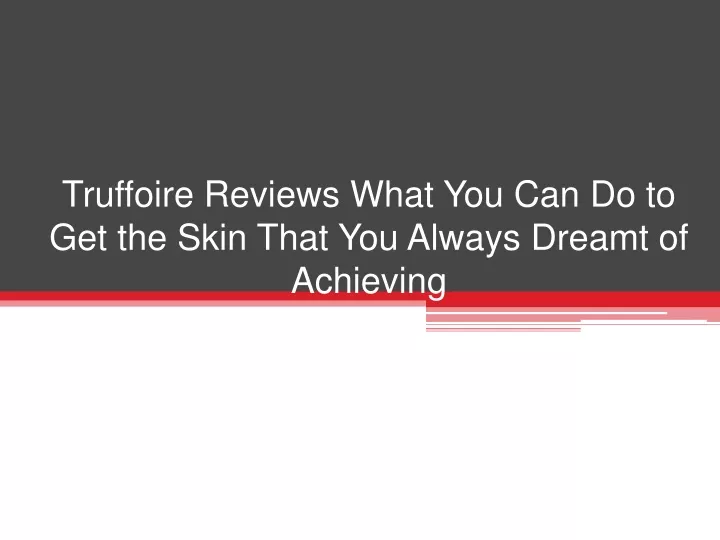 truffoire reviews what you can do to get the skin that you always dreamt of achieving