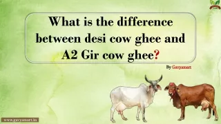 What is the difference between desi cow ghee and A2 Gir cow ghee?