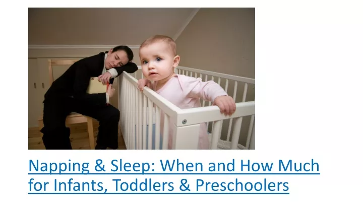 napping sleep when and how much for infants toddlers preschoolers