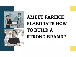 Ameet Parekh Elaborate How to Build a Strong Brand