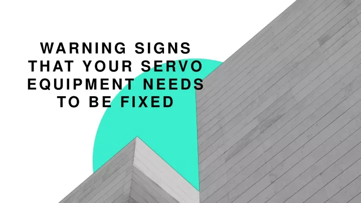 warning signs that your servo equipment needs to be fixed