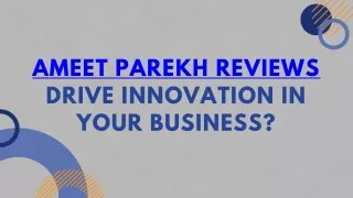 Ameet Parekh Reviews Drive Innovation in your Business