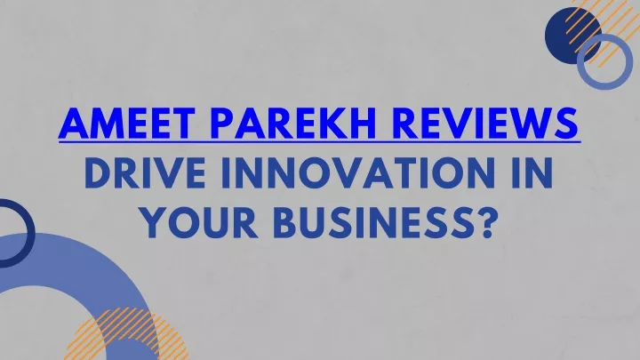 ameet parekh reviews drive innovation in your