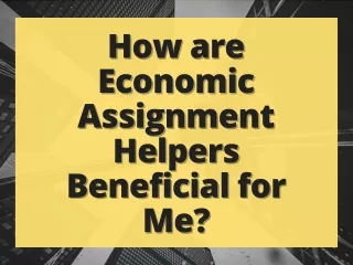 How are Economic Assignment Helpers Beneficial for Me