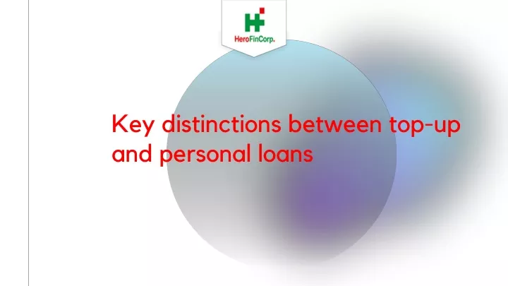 key distinctions between top up and personal loans