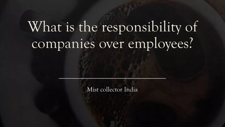 what is the responsibility of companies over employees