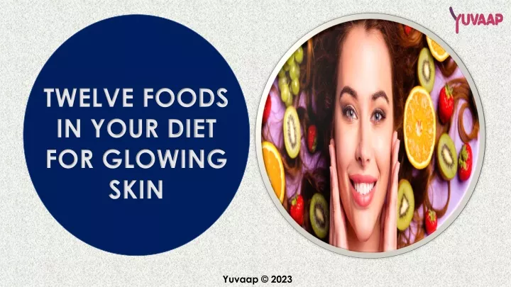 twelve foods in your diet for glowing skin