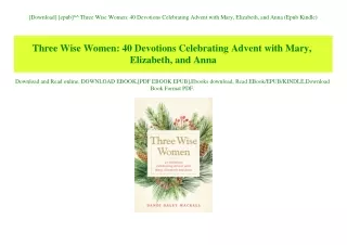 [Download] [epub]^^ Three Wise Women 40 Devotions Celebrating Advent with Mary  Elizabeth  and Anna (Epub Kindle)