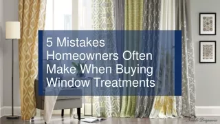 5 Mistakes Homeowners Often Make When Buying Window Treatments