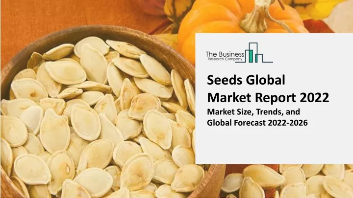 seeds global market report 2022 market size