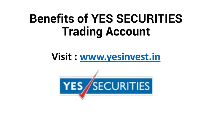 benefits of yes securities trading account