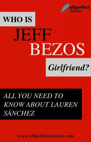 JEFF BEZOS GIRLFRIEND: ALL YOU NEED TO KNOW ABOUT LAUREN SÁNCHEZ