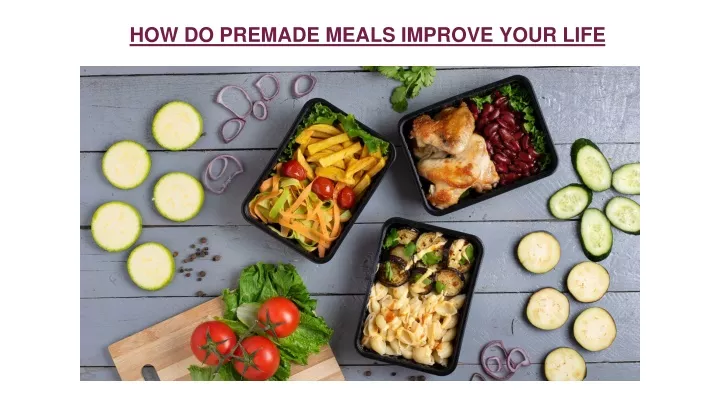 how do premade meals improve your life