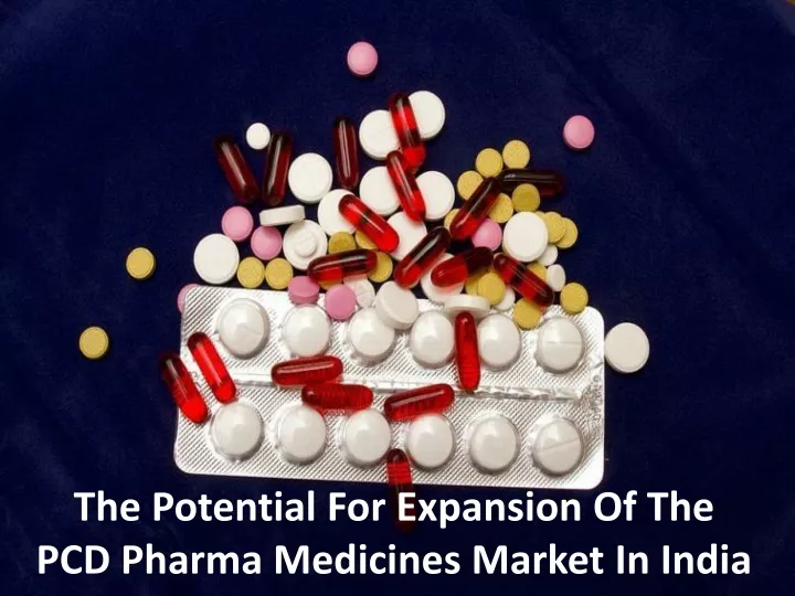 the potential for expansion of the pcd pharma medicines market in india