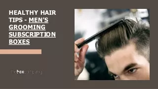 Healthy Hair Tips - Men’s Grooming Subscription Boxes - The Box Company