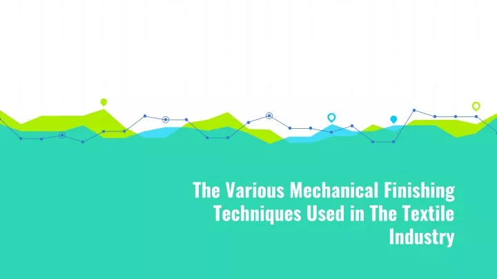 the various mechanical finishing techniques used in the textile industry