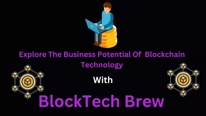 explore the business potential of blockchain