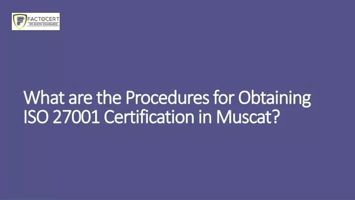 what are the procedures for obtaining iso 27001 certification in muscat