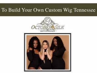 To Build Your Own Custom Wig Tennessee