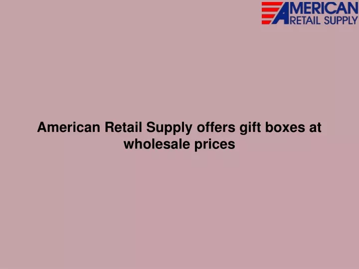 american retail supply offers gift boxes