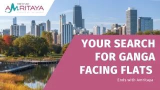 Your Search for Ganga Facing Flats Ends with Amritaya-PPT
