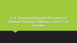A.W. Puma Construction Reviews the Gradual Process of Making Home Feel Like NeW