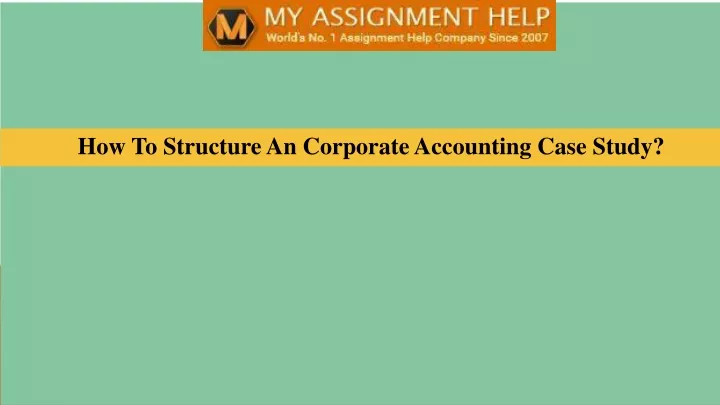 how to structure an corporate accounting case